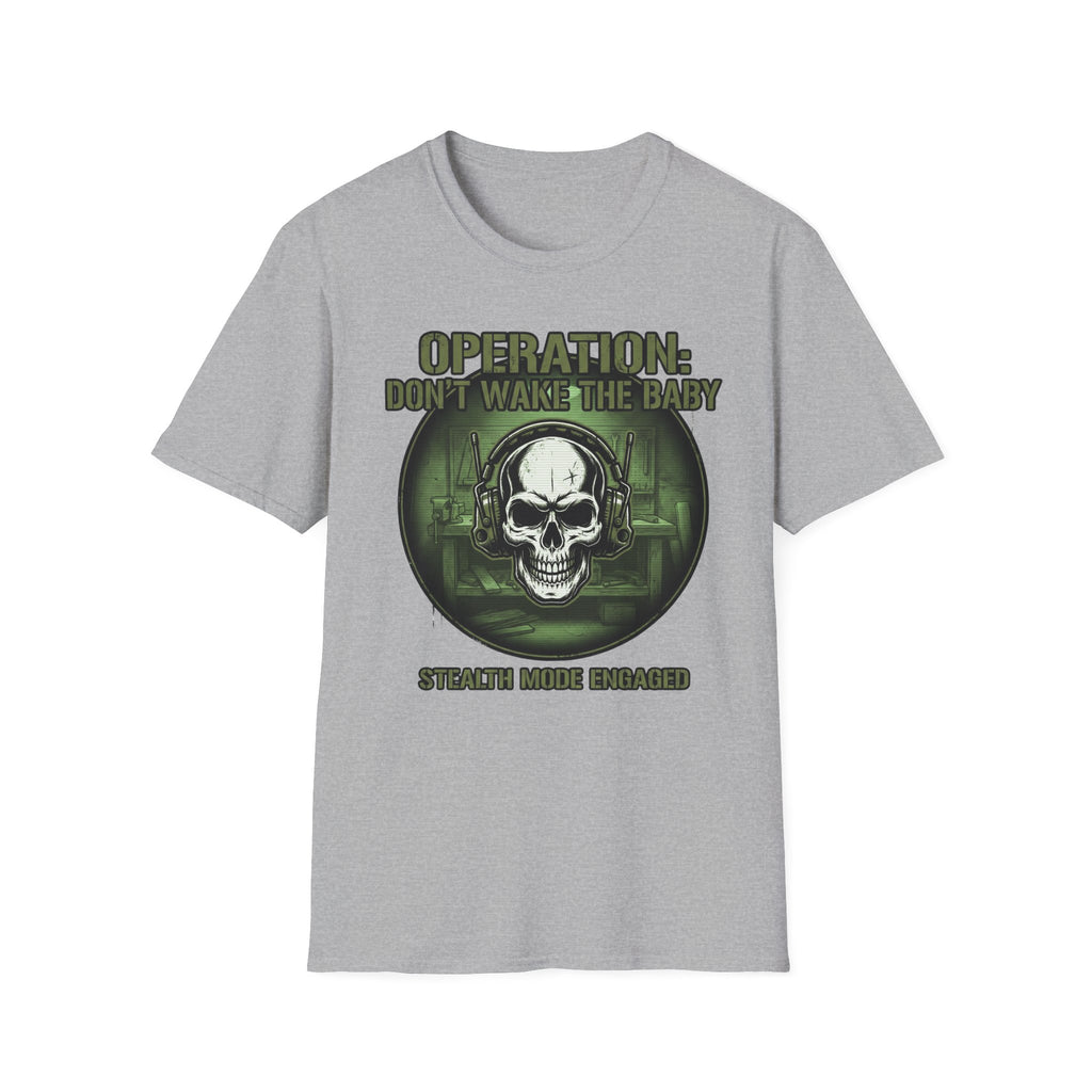 Operation Don't Wake The Baby.  Stealth Mode Engaged T-Shirt