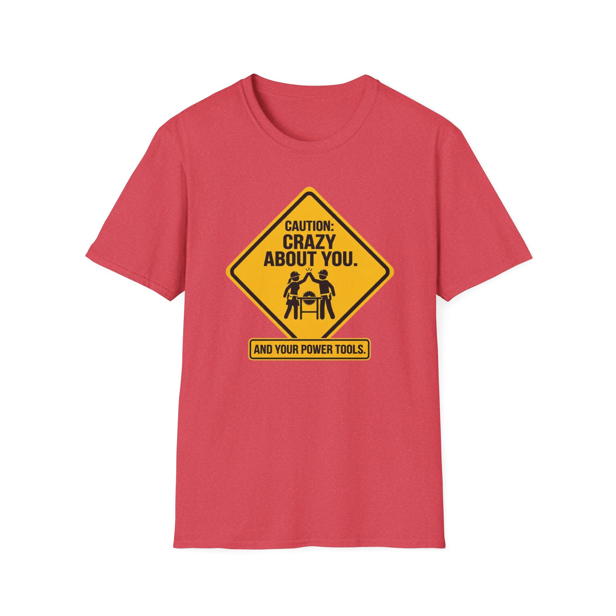 Caution_ Crazy About You .. And Your Power Tools T-Shirt