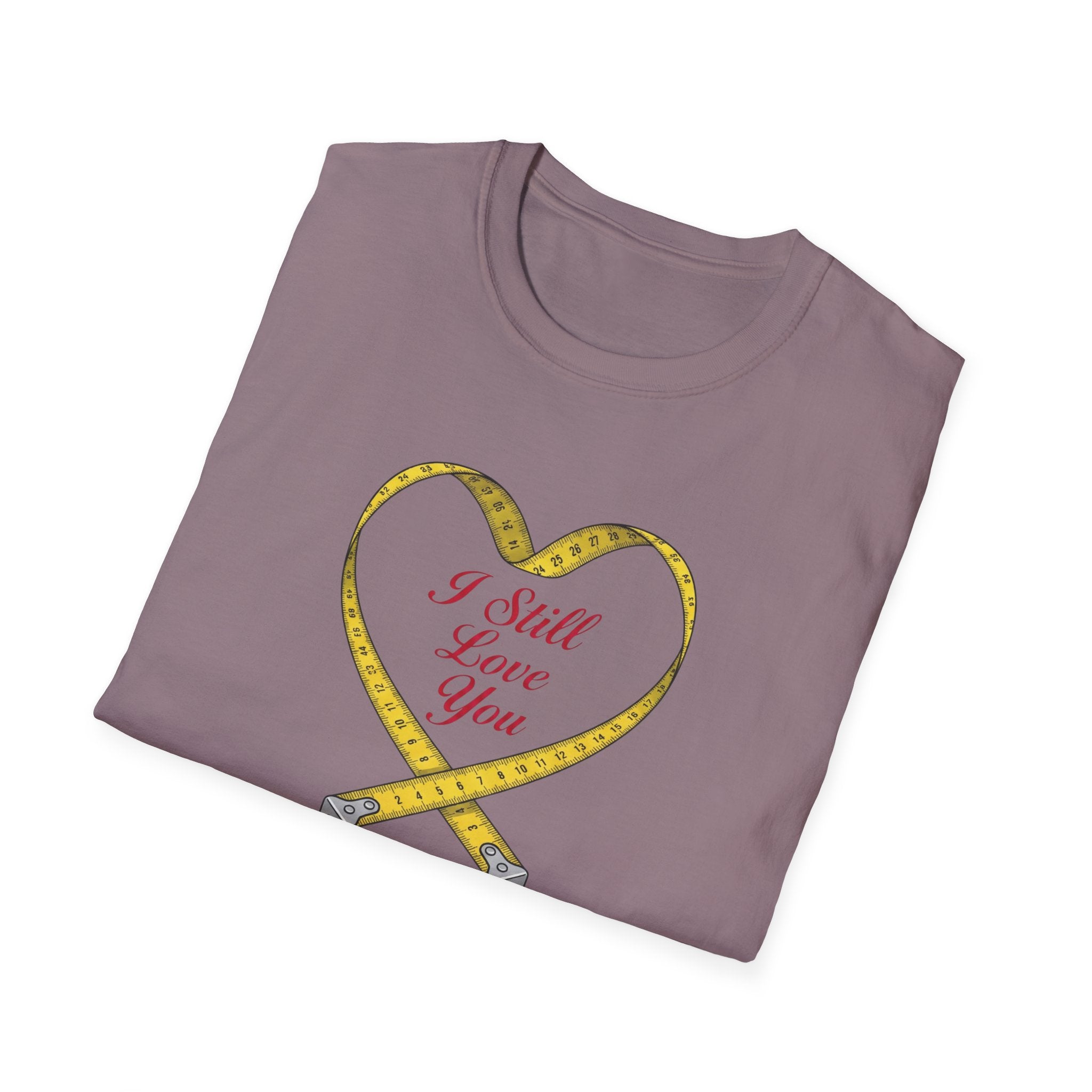 I Still Love You - Even With The Unfinished Projects (2) T-Shirt