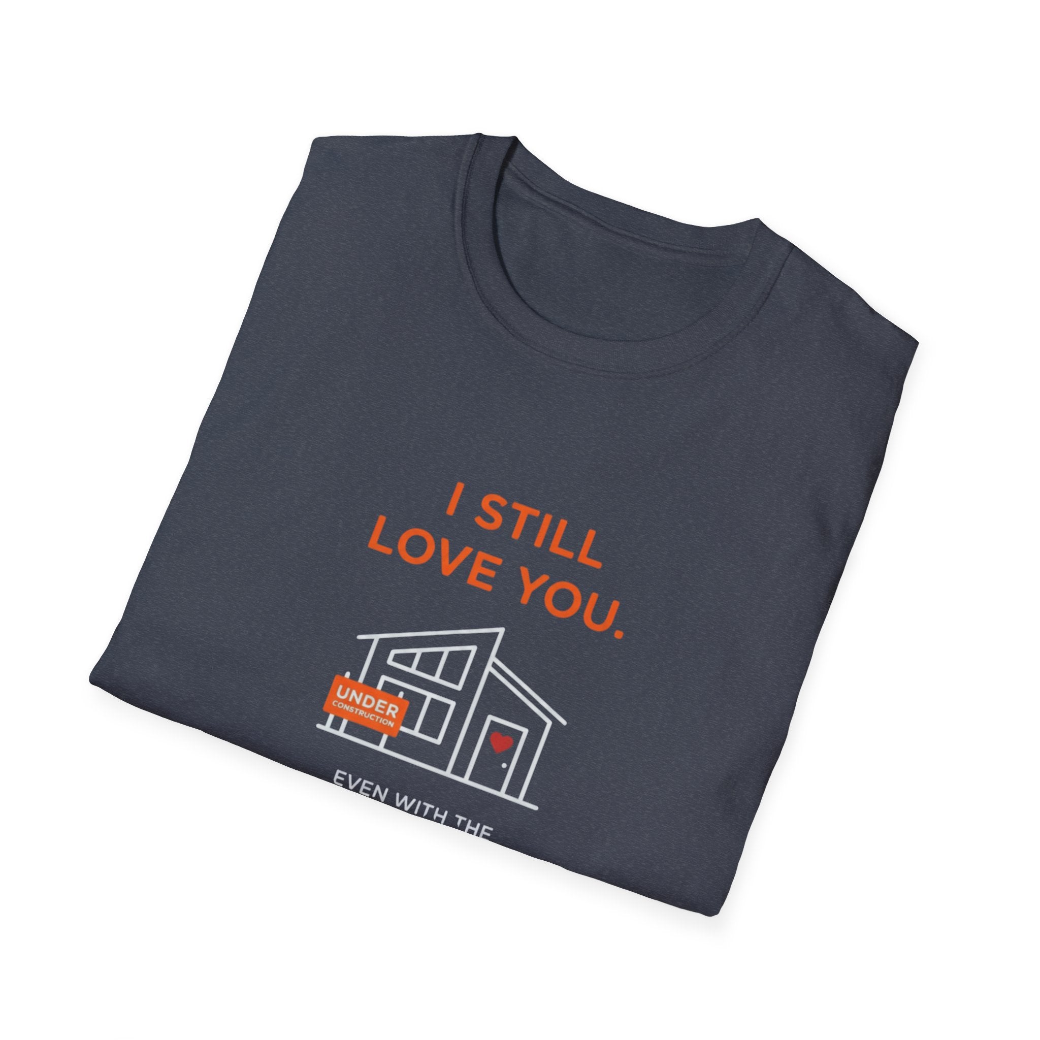 Copy of I Still Love You. Even With The Unfinished Projects T-Shirt (Dark background)