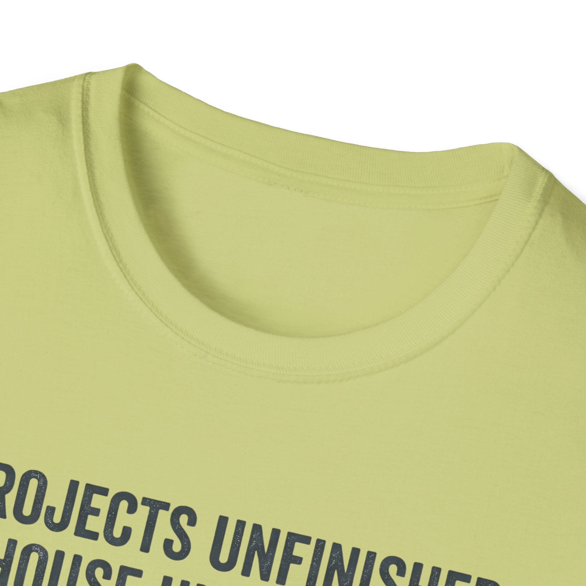 Project Unfinished, House Uncleaned, Home Full of Love- Wouldn't Change a ThingT-Shirt