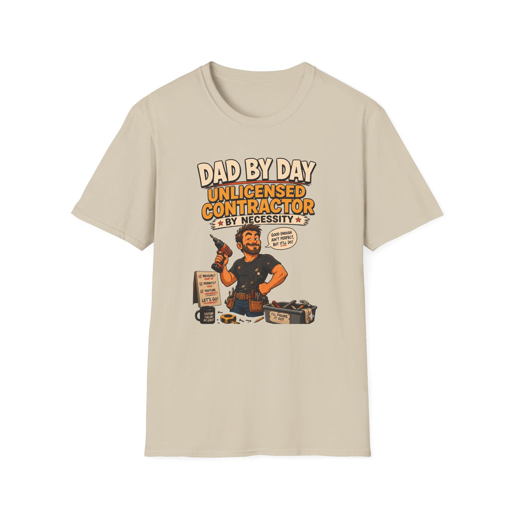 DAD By Day- Unlicensed Contractor by Necessity. T-Shirt