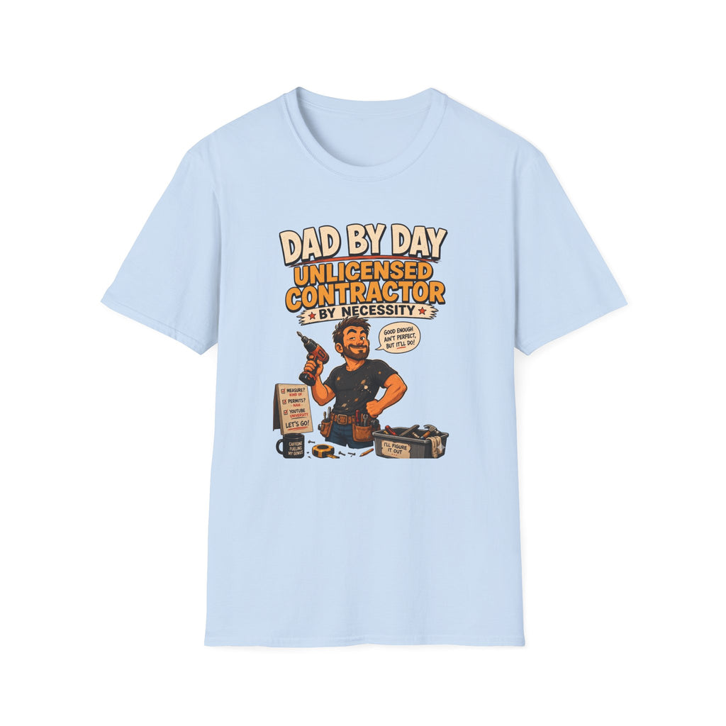 DAD By Day- Unlicensed Contractor by Necessity. T-Shirt