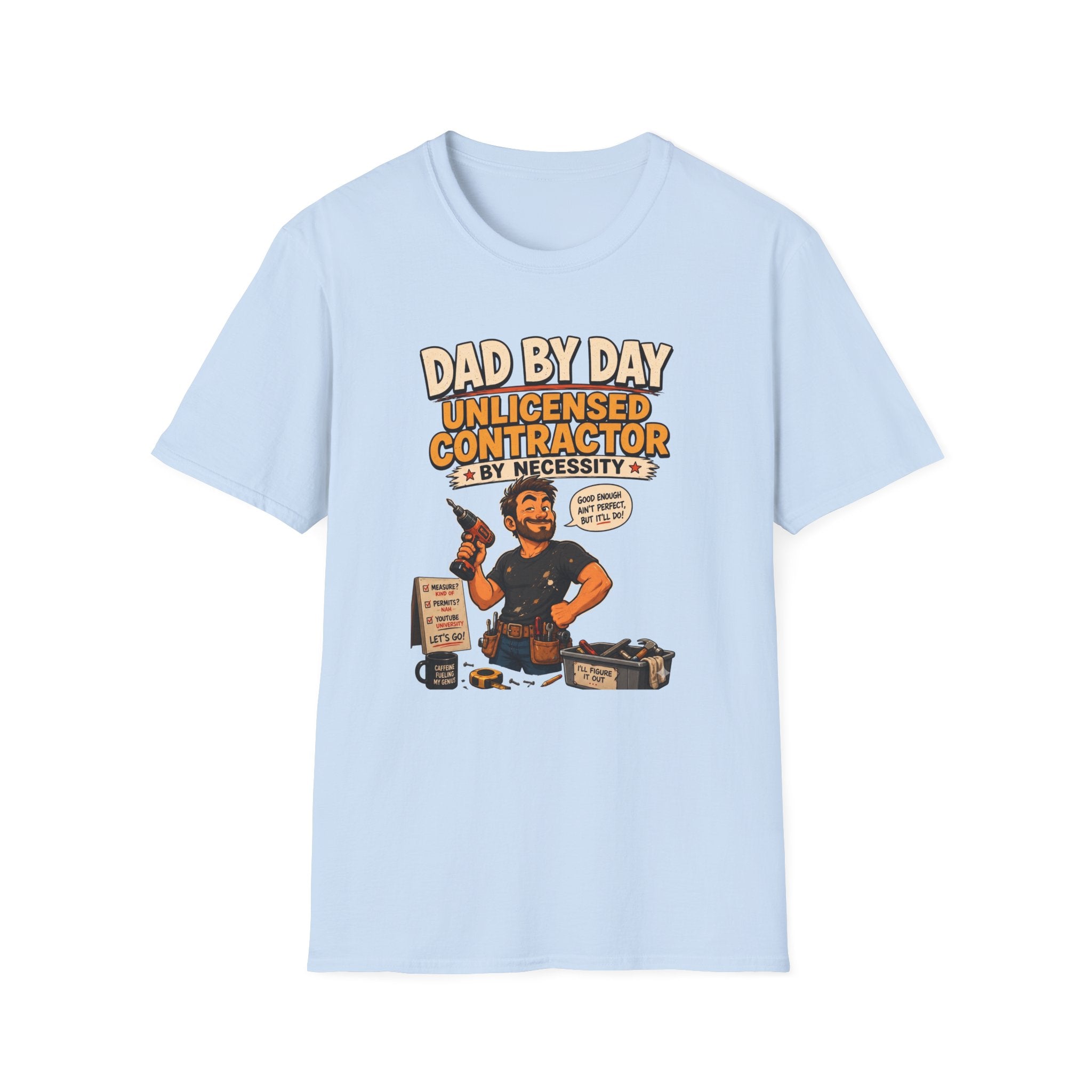 DAD By Day- Unlicensed Contractor by Necessity. T-Shirt