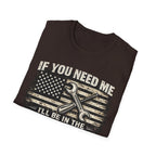 If You Need Me, I'll Be in The Garage. T-Shirt