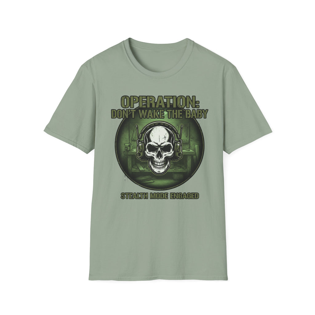 Operation Don't Wake The Baby.  Stealth Mode Engaged T-Shirt