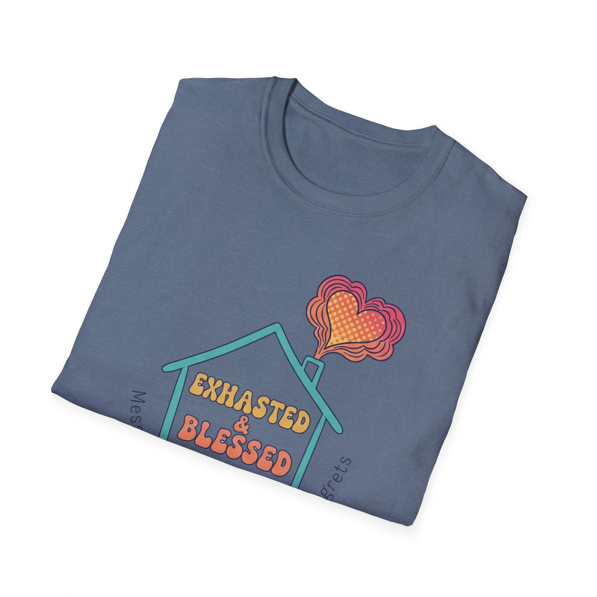 Messy House, Full Heart No Regreats T-Shirt