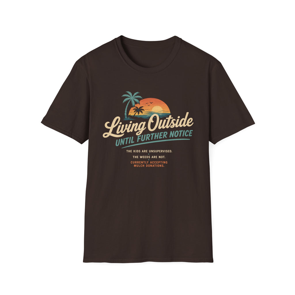 Living Outside Until Furter Notice. The Kids Are Unsupervised. The Weeds Are Not. T-Shirt