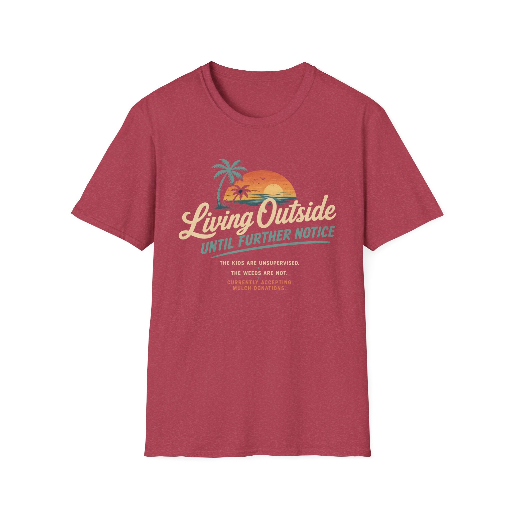 Living Outside Until Furter Notice. The Kids Are Unsupervised. The Weeds Are Not. T-Shirt