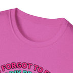 I Forgot To Feed My DIY Project T-Shirt