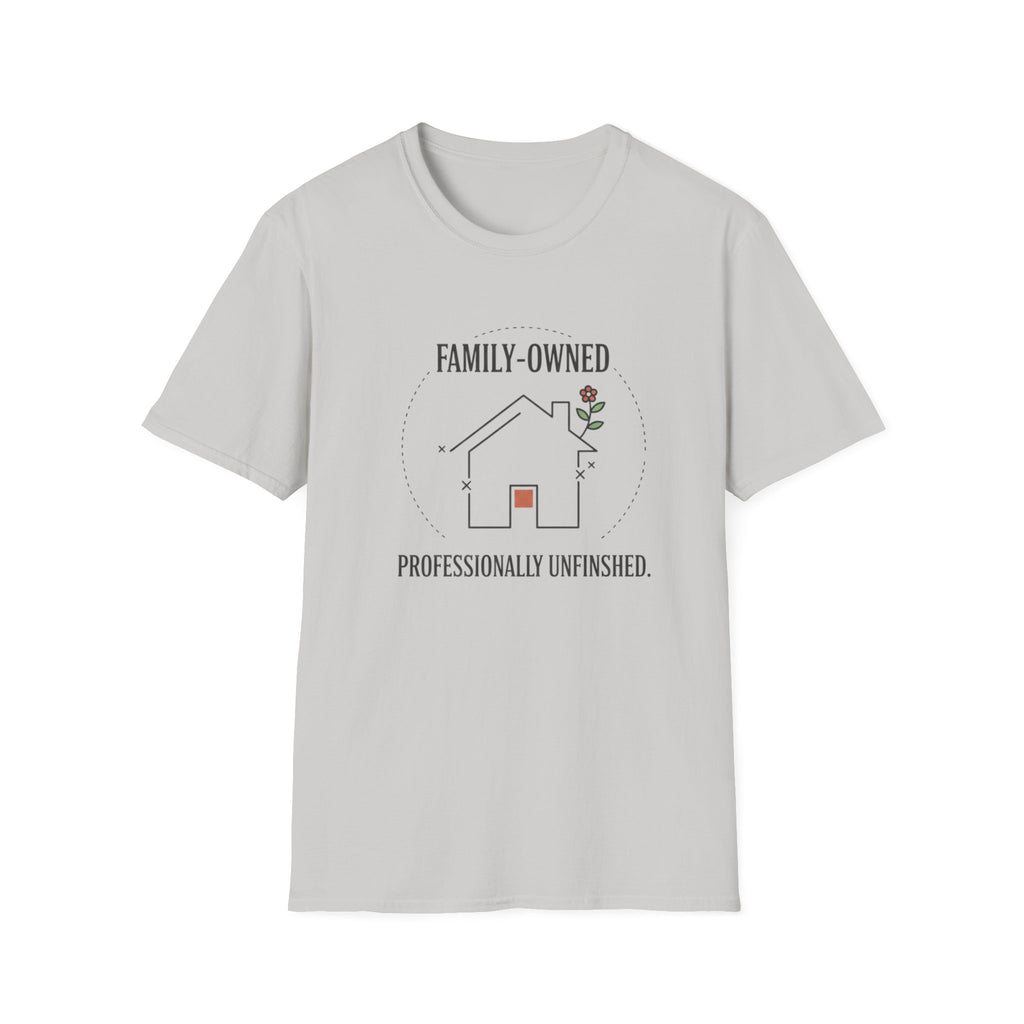 Family-Owned. Professionally Unfinished T-Shirt