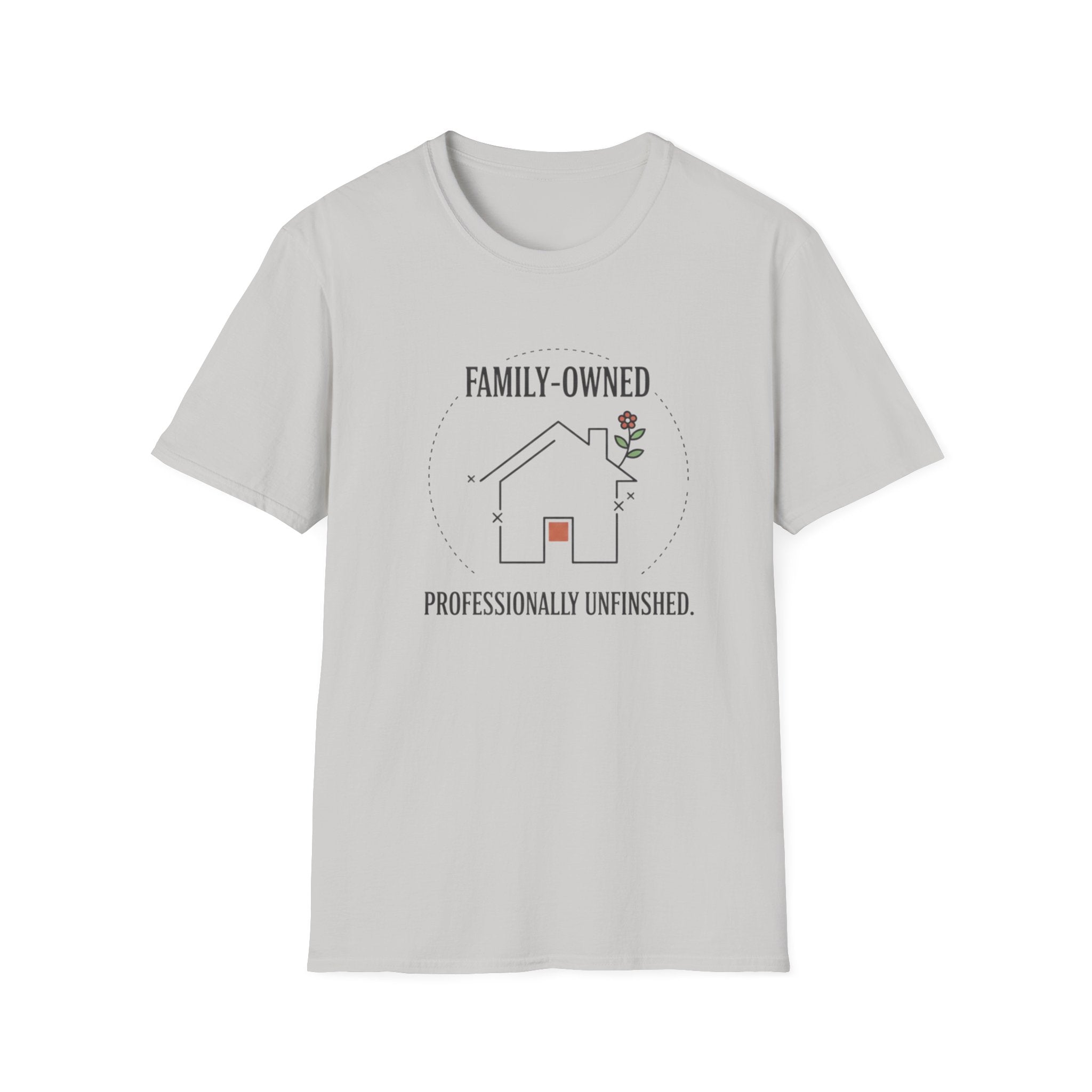 Family-Owned. Professionally Unfinished T-Shirt