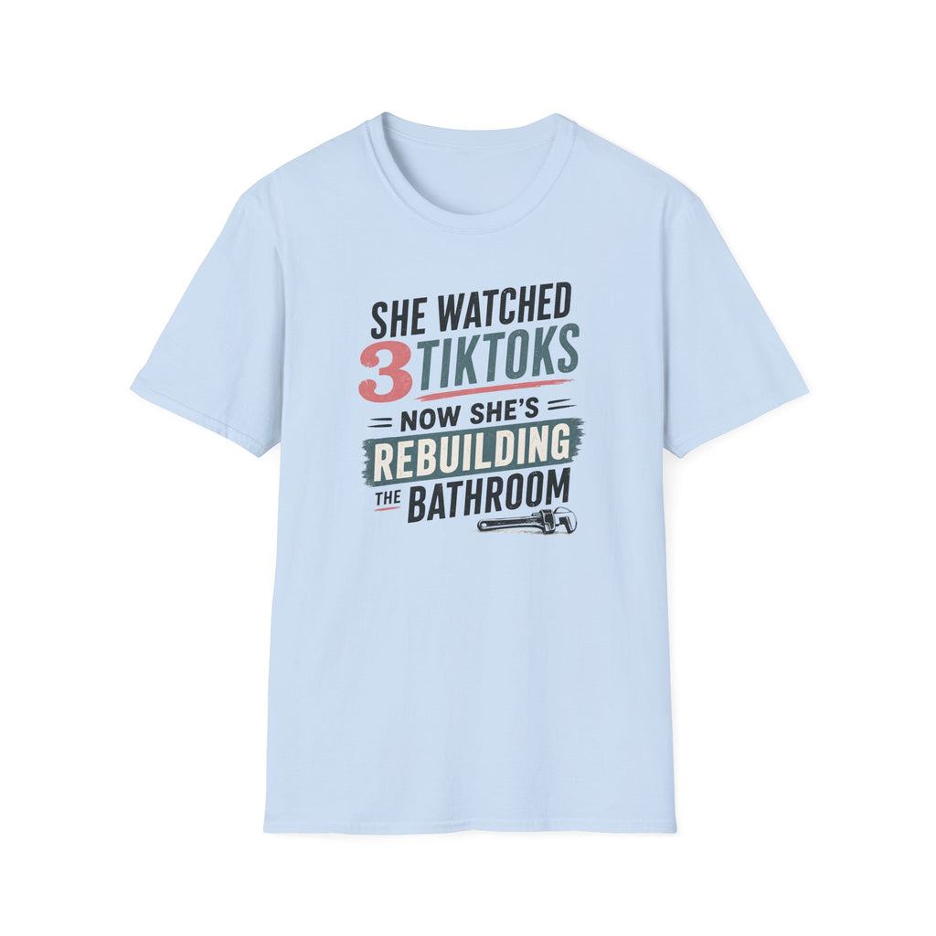 She Watched 2 TikToks. Now She's Rebuilding the Bathroom. T-Shirt
