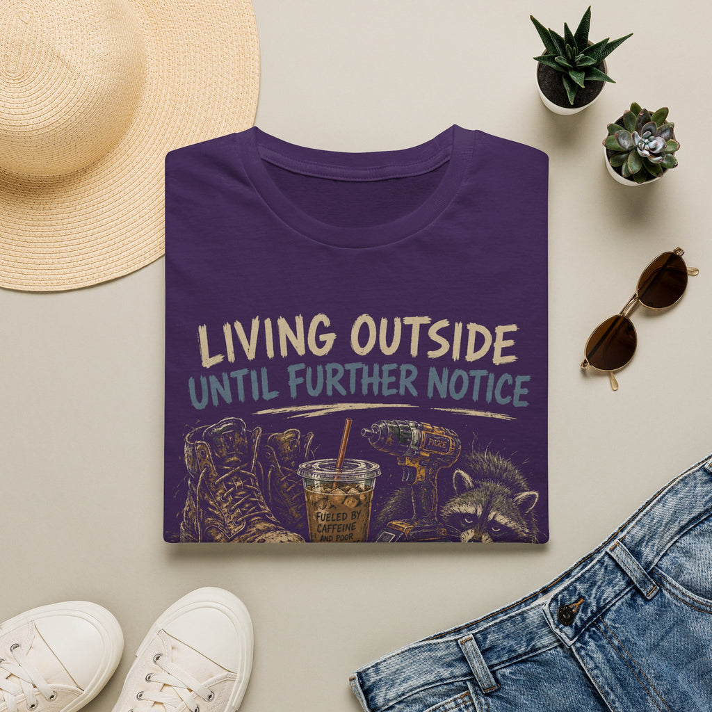 Living Outside Until Furter Notice. Too Many Projects, Not Enough Daylight. Dinner Is Whatever Survives The Air Fryer. T-Shirt