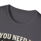 If You Need Me, I'll Be in The Garage. T-Shirt