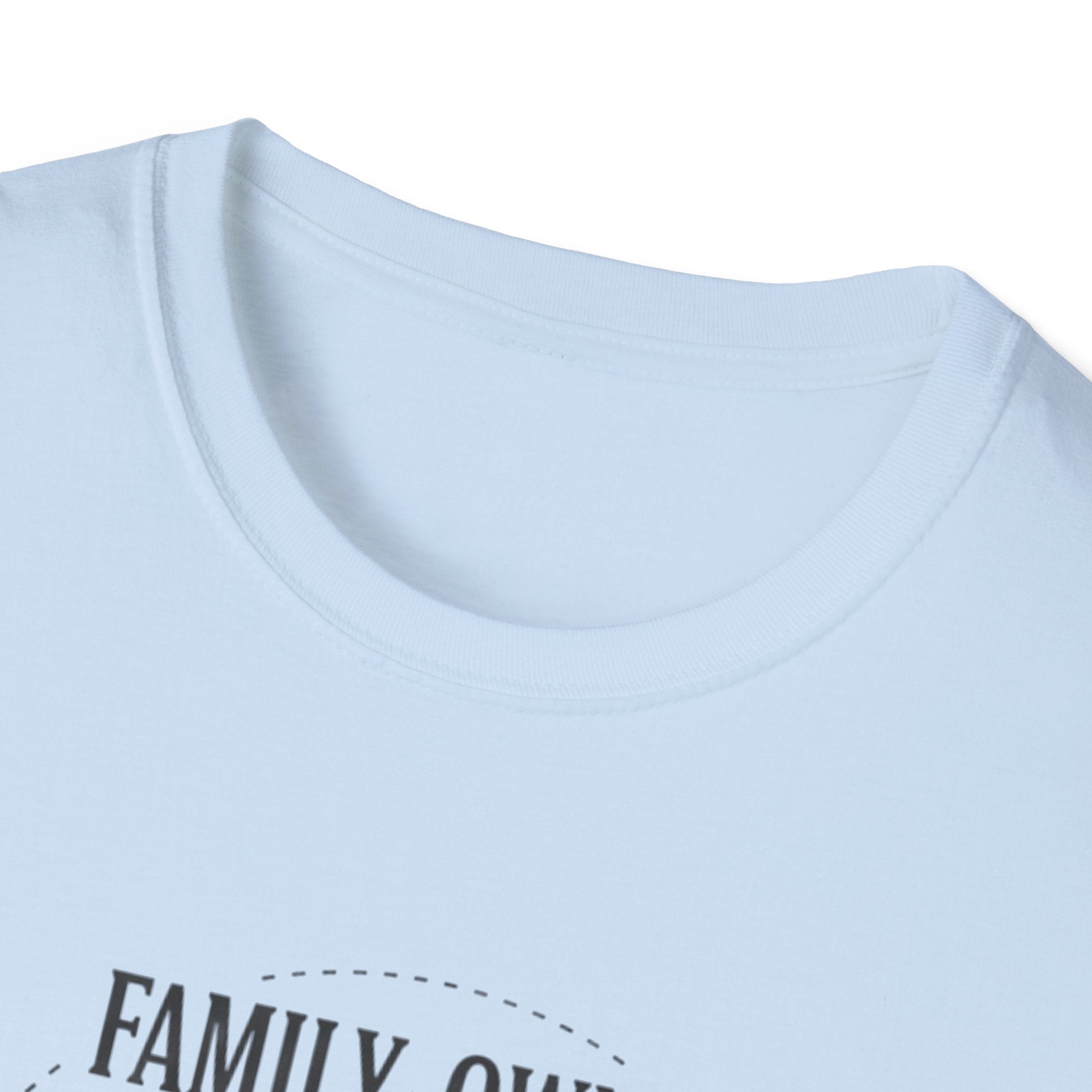 Family-Owned. Professionally Unfinished T-Shirt