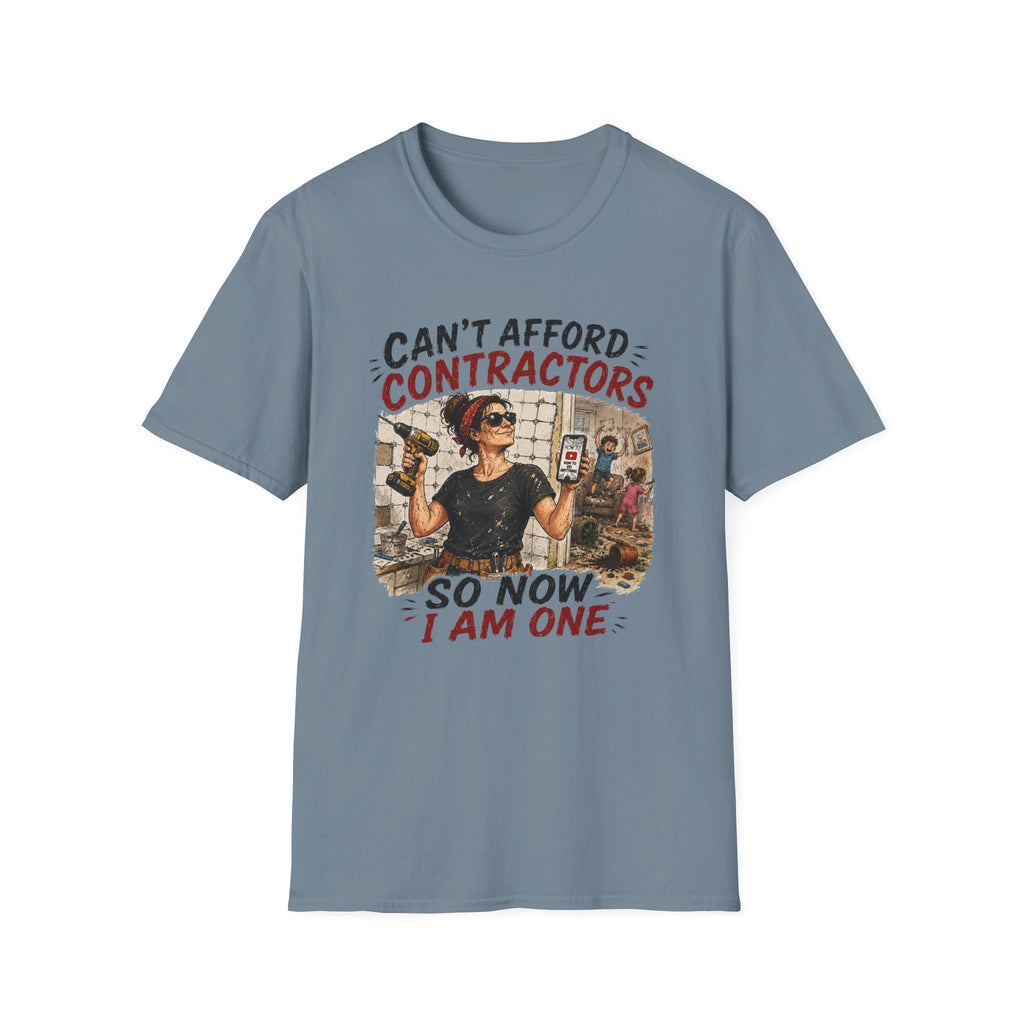 CAN'T Afford Contractors, So Now I Am One. T-Shirt