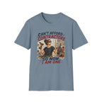 CAN'T Afford Contractors, So Now I Am One. T-Shirt