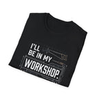 I'll Be in My Workshop. T-Shirt