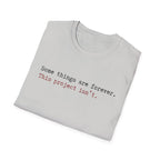 Some Things are forever. This Project isn't T-Shirt