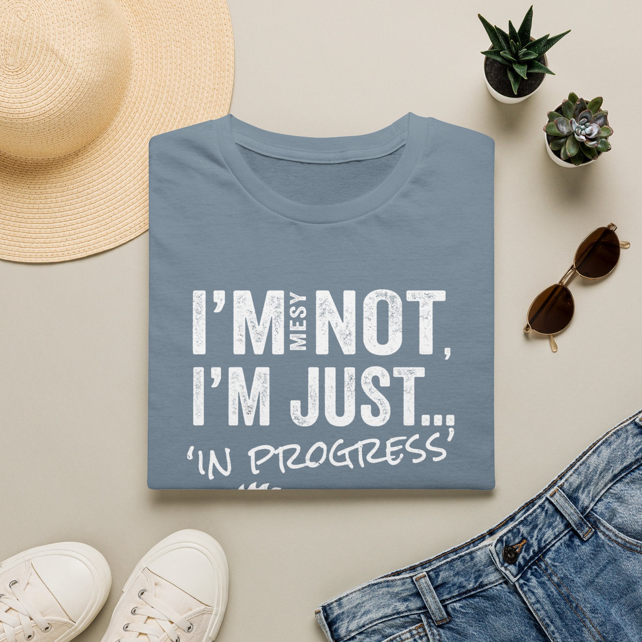 I'm Messy Not, I 'm Just in Progress. T-Shirt