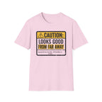 Caution Looks Good From Far Away T-Shirt