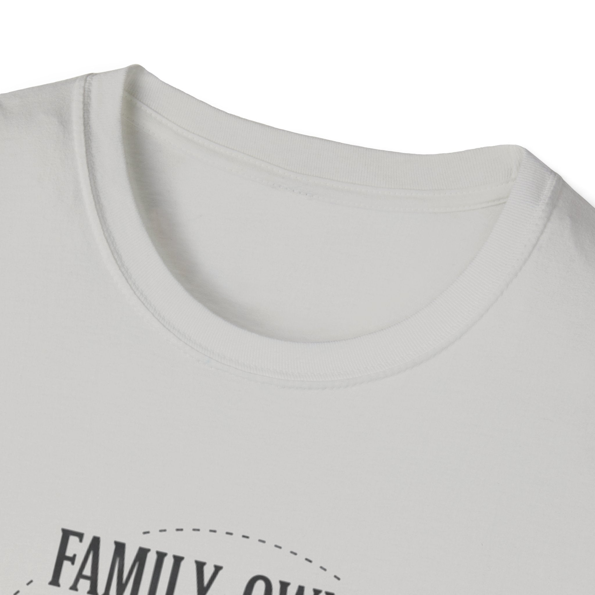 Family-Owned. Professionally Unfinished T-Shirt