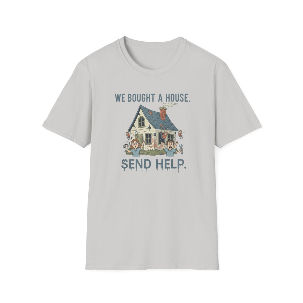 We Bought The House. Send Help T-Shirt