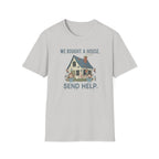 We Bought The House. Send Help T-Shirt