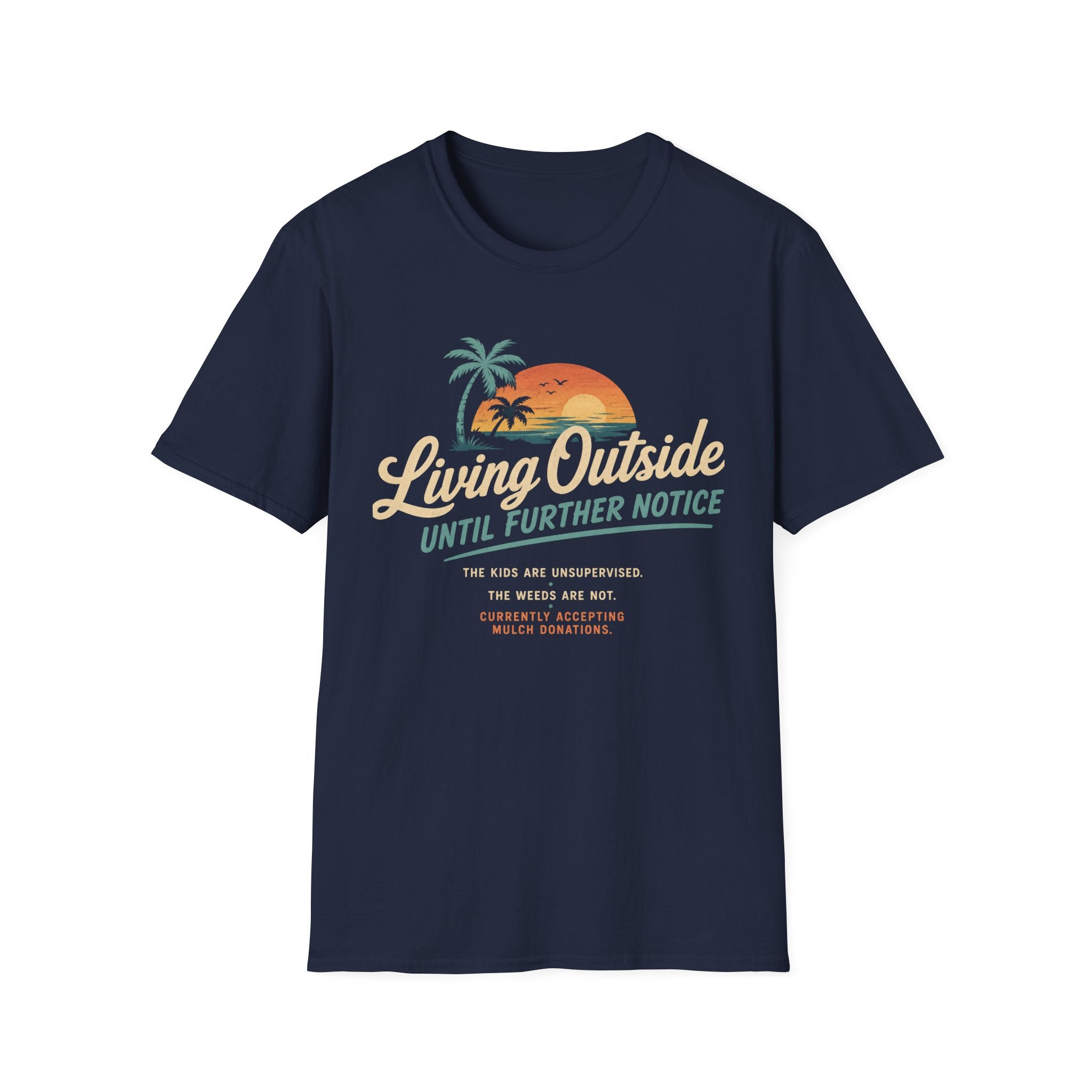 Living Outside Until Furter Notice. The Kids Are Unsupervised. The Weeds Are Not. T-Shirt