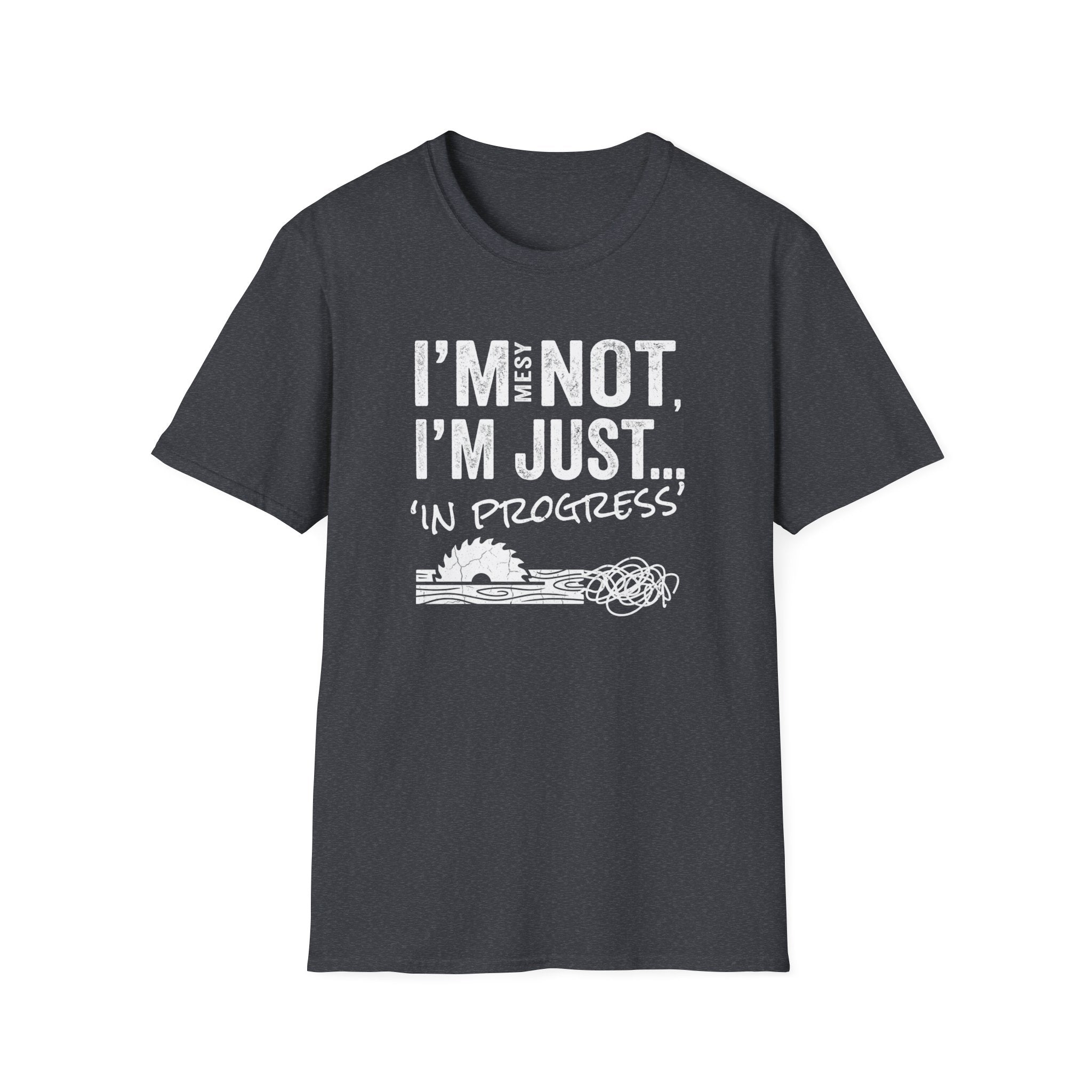I'm Messy Not, I 'm Just in Progress. T-Shirt