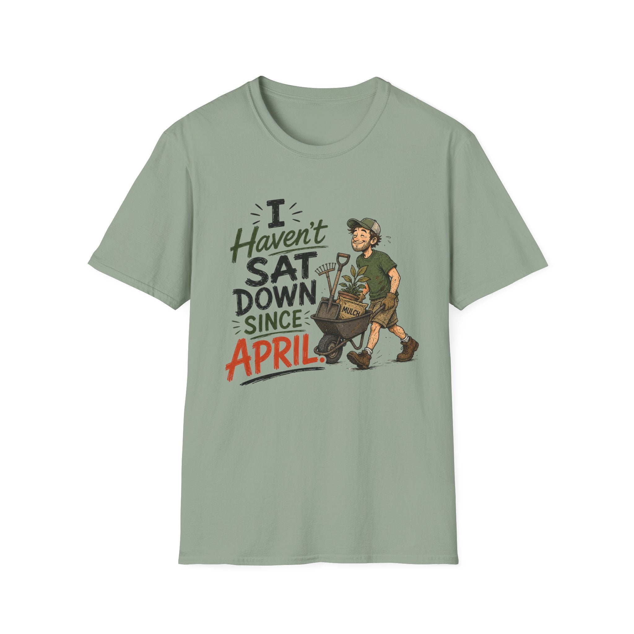 I Haven't SAT DOWN Since APRIL. T-Shirt