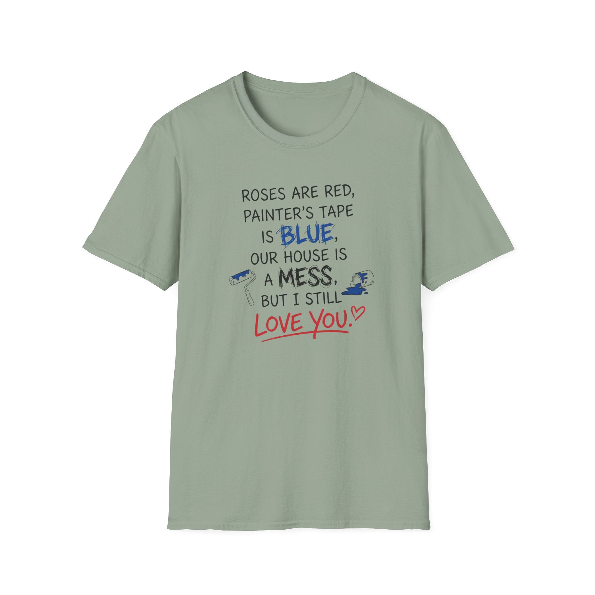 Roses are Red, Painter's Tape is Blue, Our House is a Mess, But I Still Love You T-Shirt