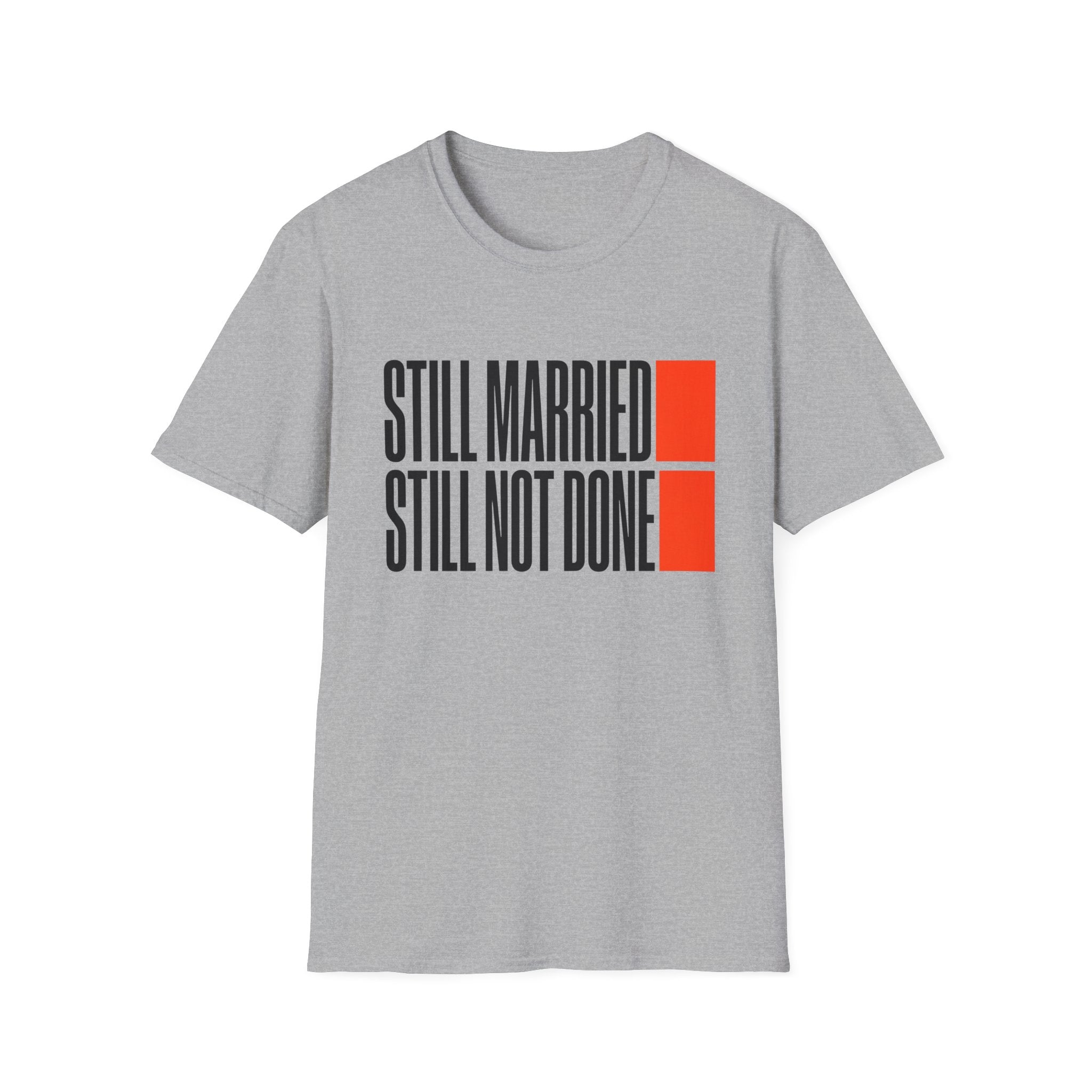 STILL MARRIED. STILL NOT DONE T-Shirt