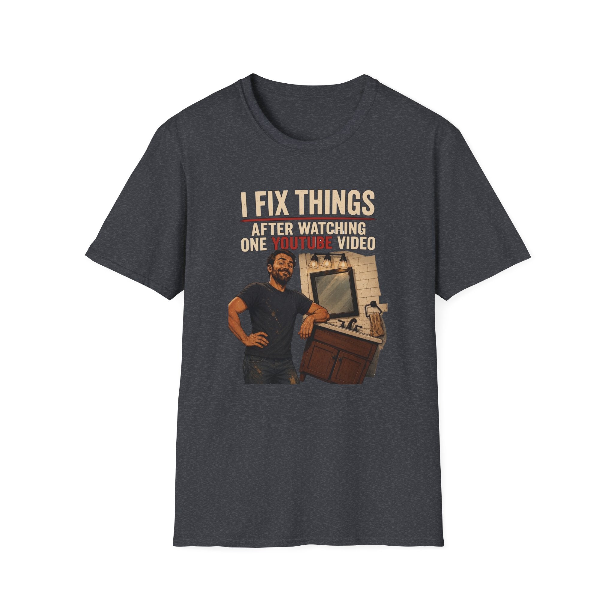 I Fix Things After Watching One YouTube Video. T-Shirt