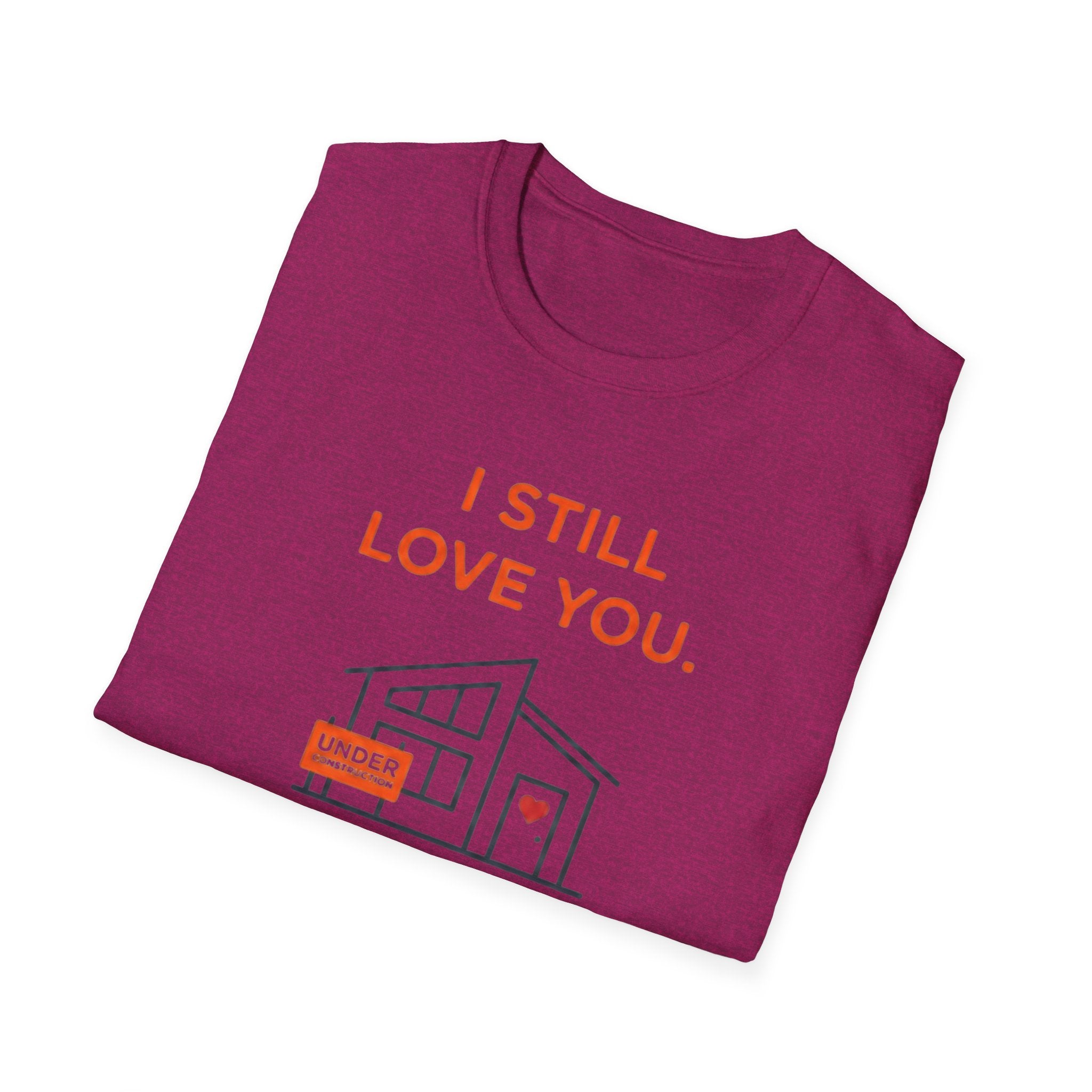 I Still Love You. Even With The Unfinished Projects T-Shirt