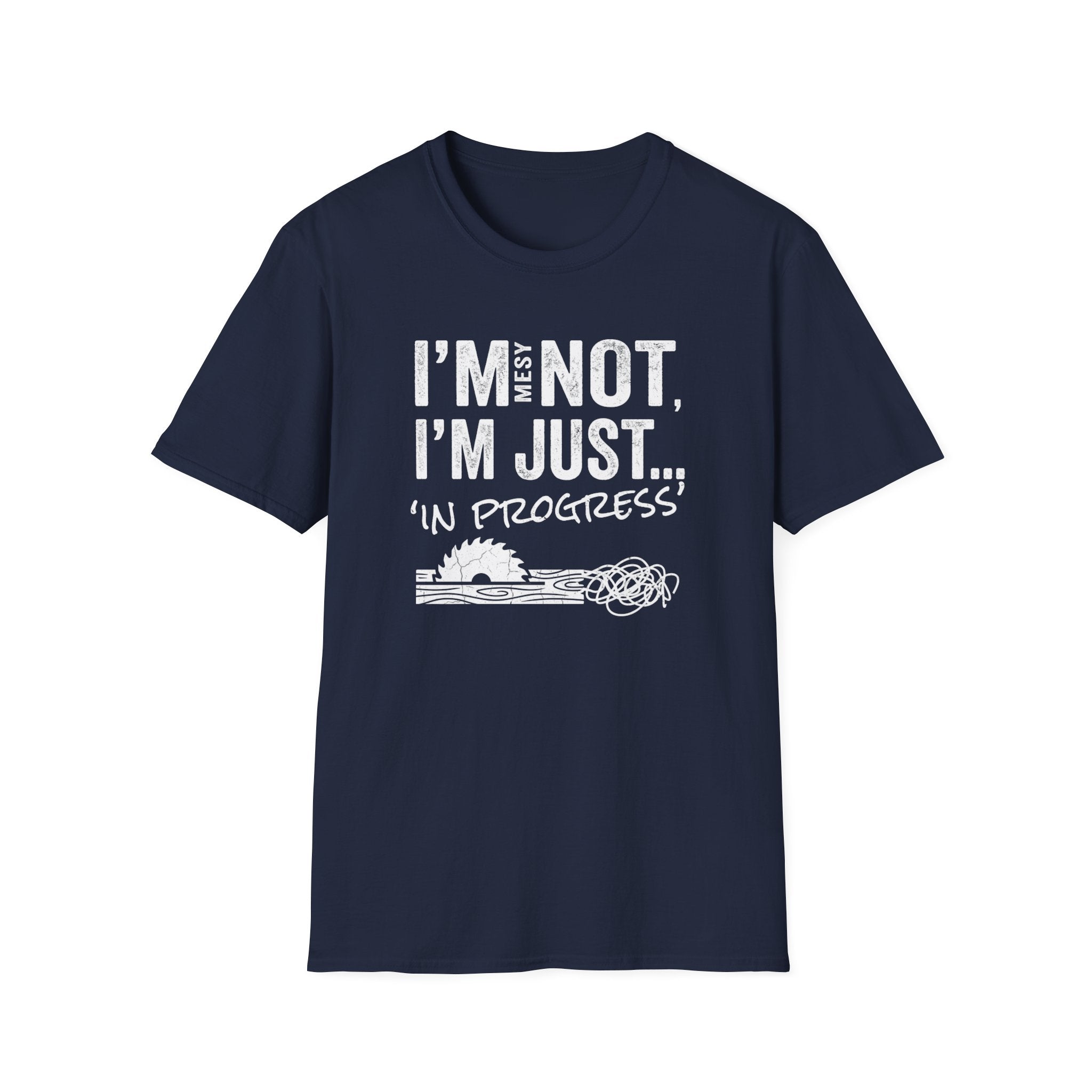 I'm Messy Not, I 'm Just in Progress. T-Shirt
