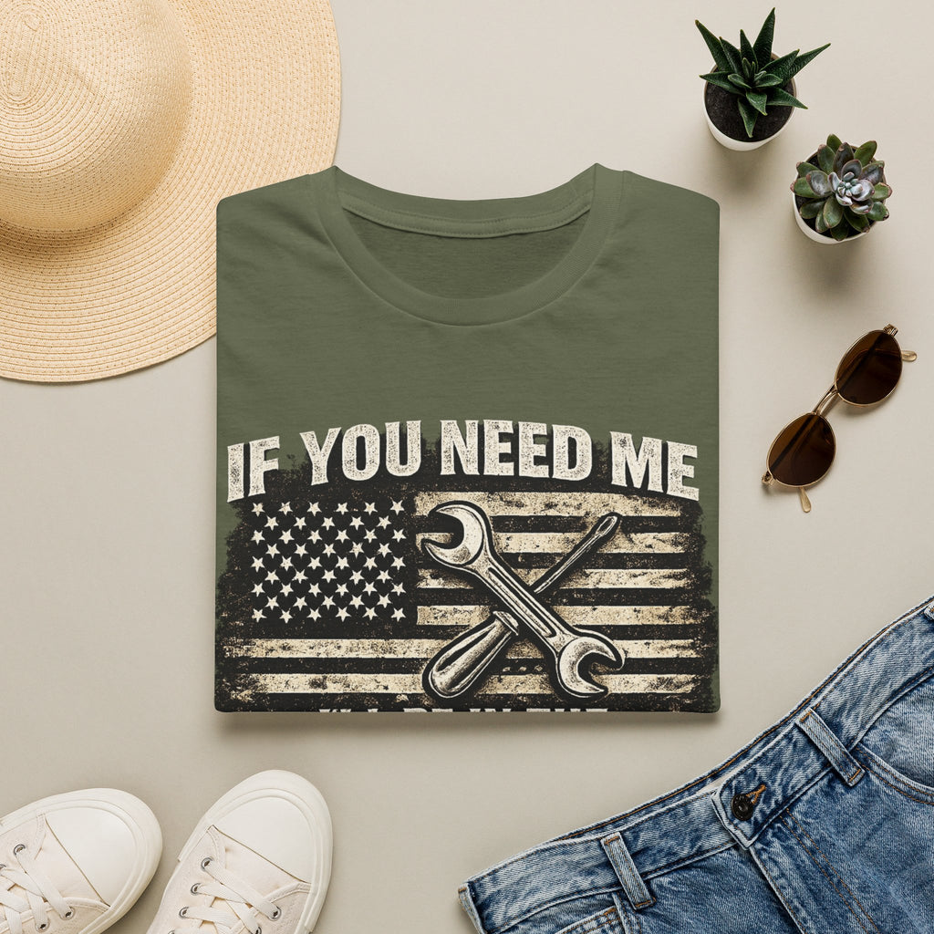 If You Need Me, I'll Be in The Garage. T-Shirt