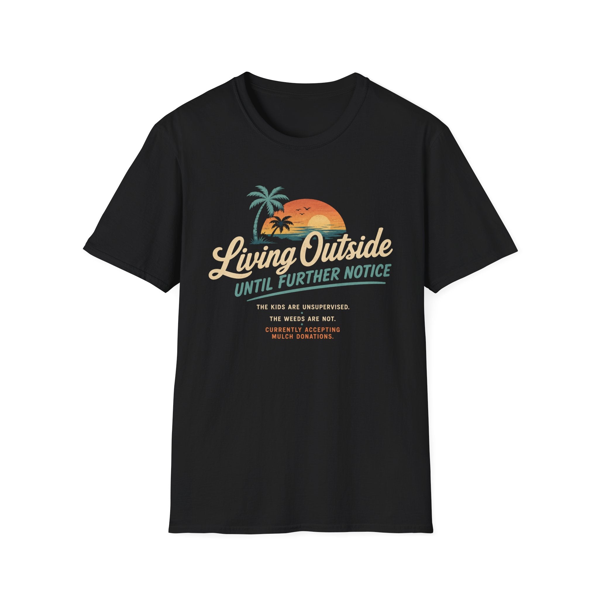 Living Outside Until Furter Notice. The Kids Are Unsupervised. The Weeds Are Not. T-Shirt
