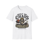 Built On Chaos. Landscaping Division. Operating On Caffeine and Bad Knees Since Sunrise. T-Shirt