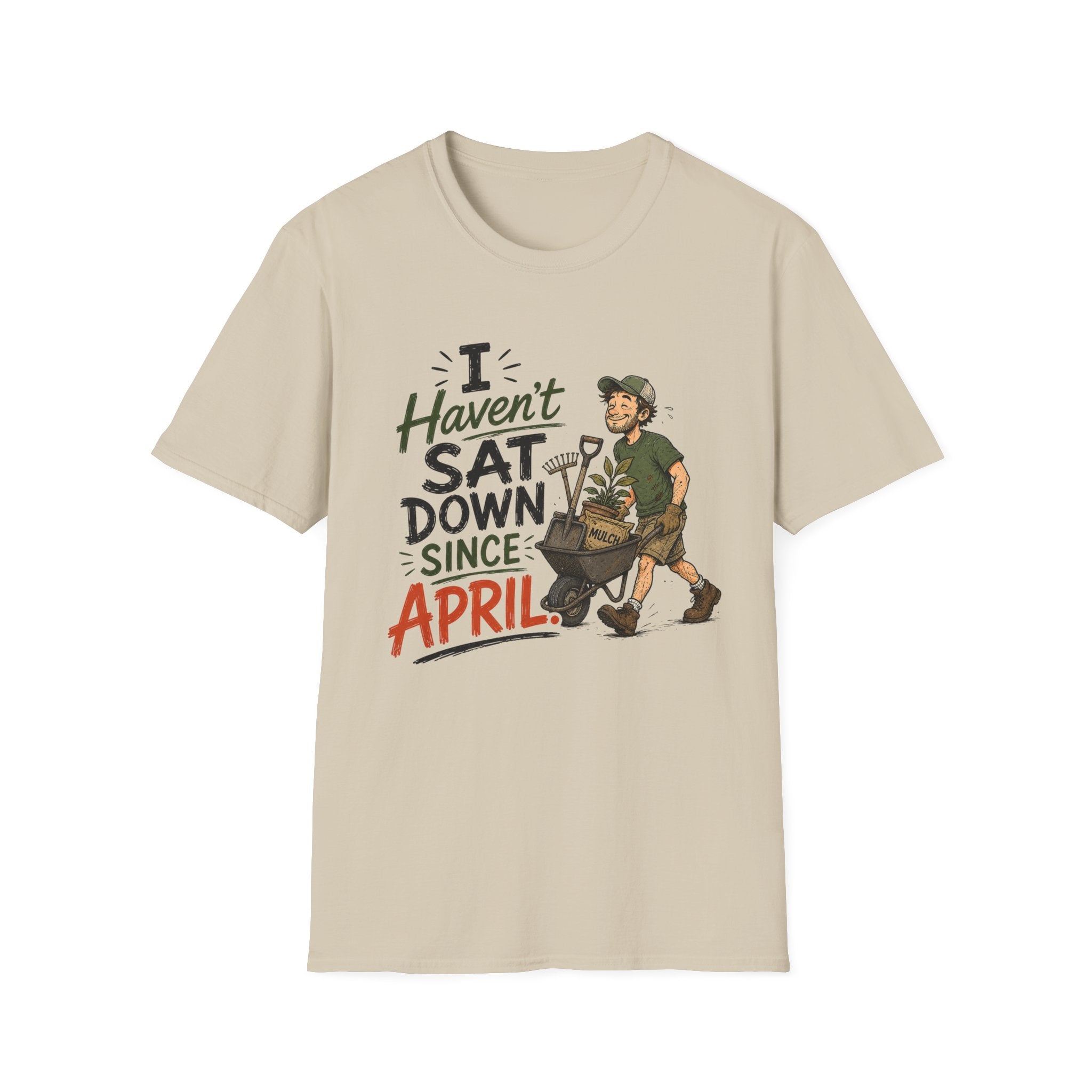 I Haven't SAT DOWN Since APRIL. T-Shirt