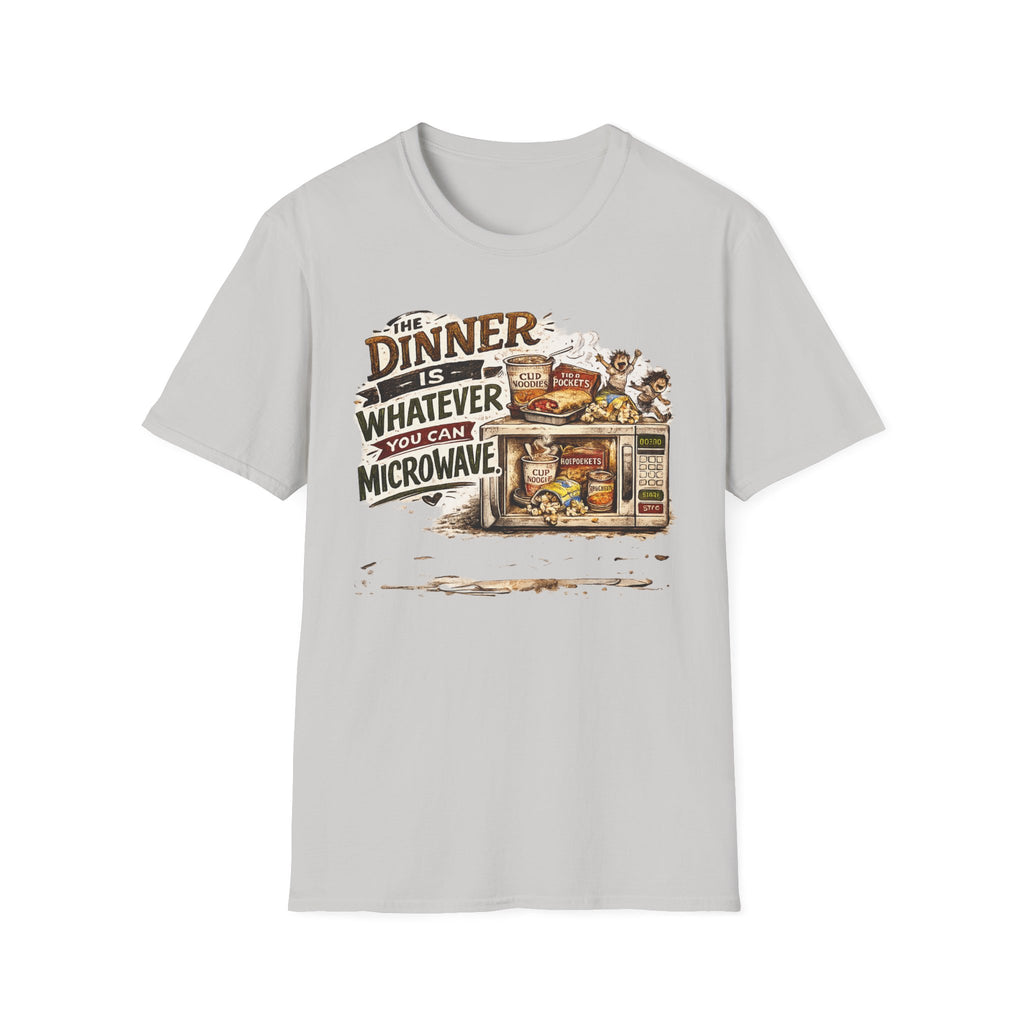 The Dinner Is Whatever You Can Microwave. T-Shirt