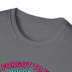 I Forgot To Feed My DIY Project T-Shirt