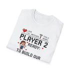 Player 2 Ready To Build our Dream Home T-Shirt