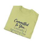 Committed to You, Casually Ignoring the TO-DO LIST (2) T-Shirt