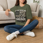 If You Need Me, I'll Be in The Garage. T-Shirt