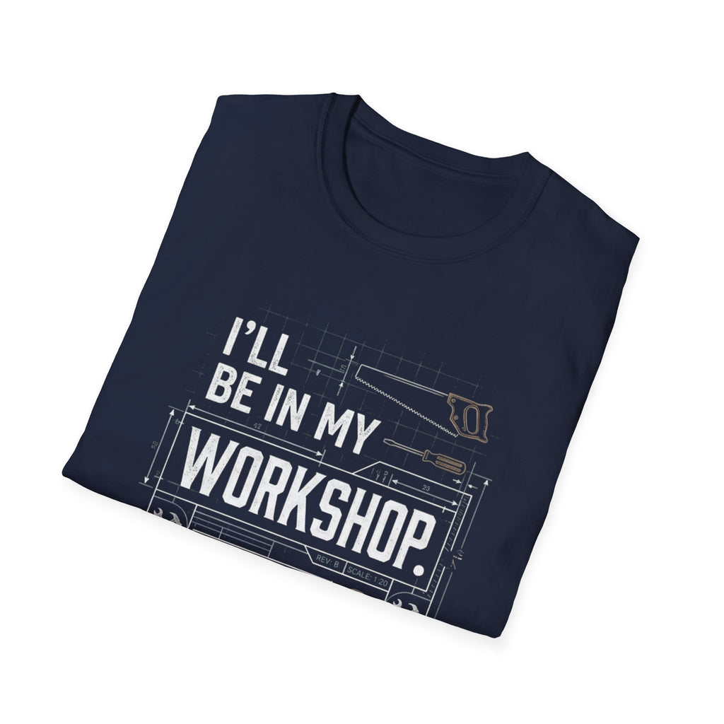 I'll Be in My Workshop. T-Shirt