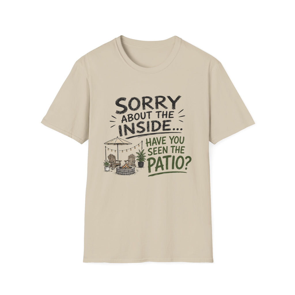Sorry About the INSIDE... Have You Seen the Patio? T-Shirt