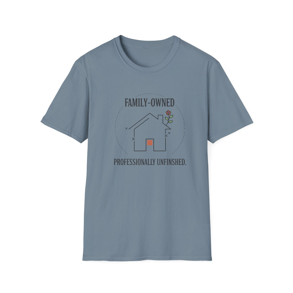 Family-Owned. Professionally Unfinished T-Shirt