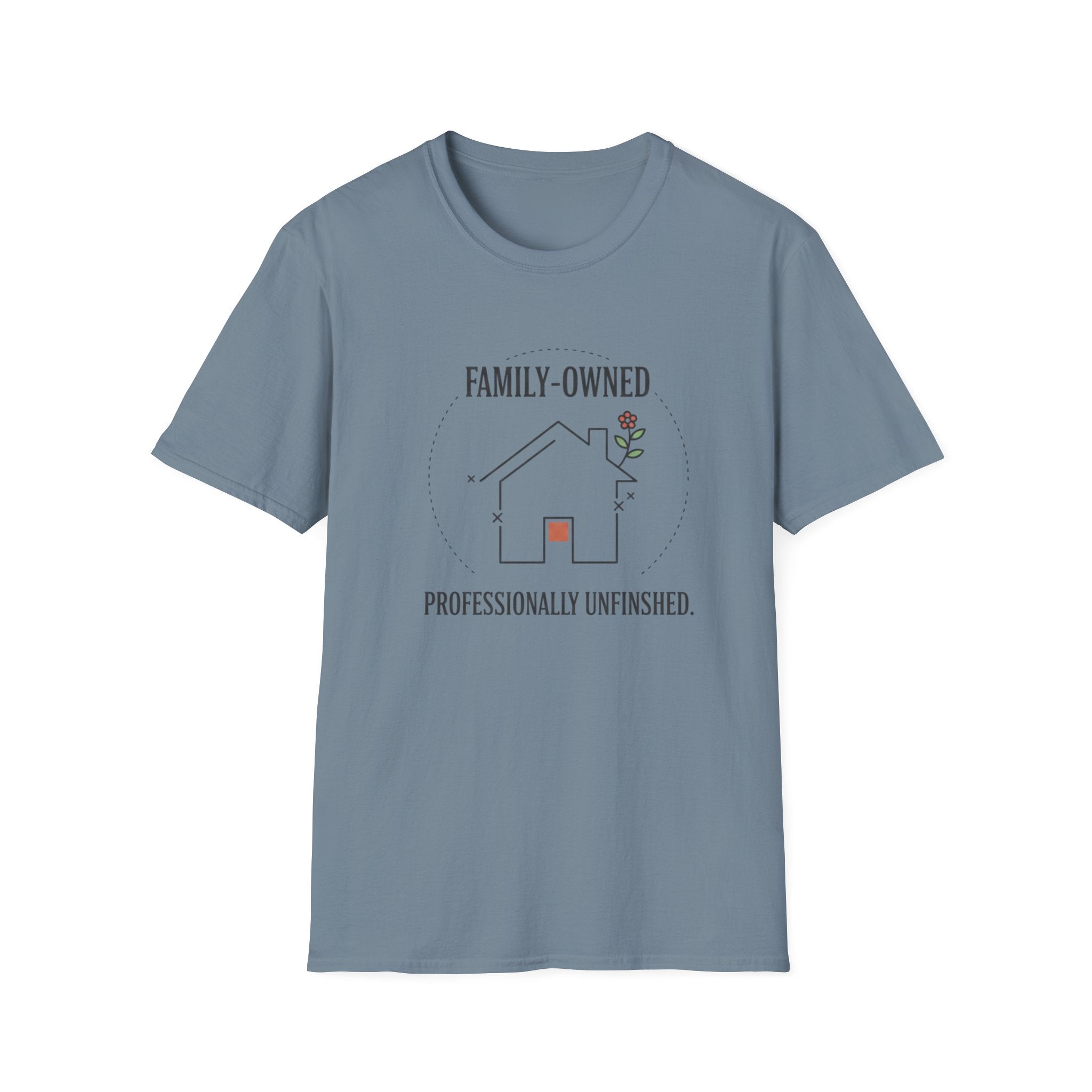 Family-Owned. Professionally Unfinished T-Shirt